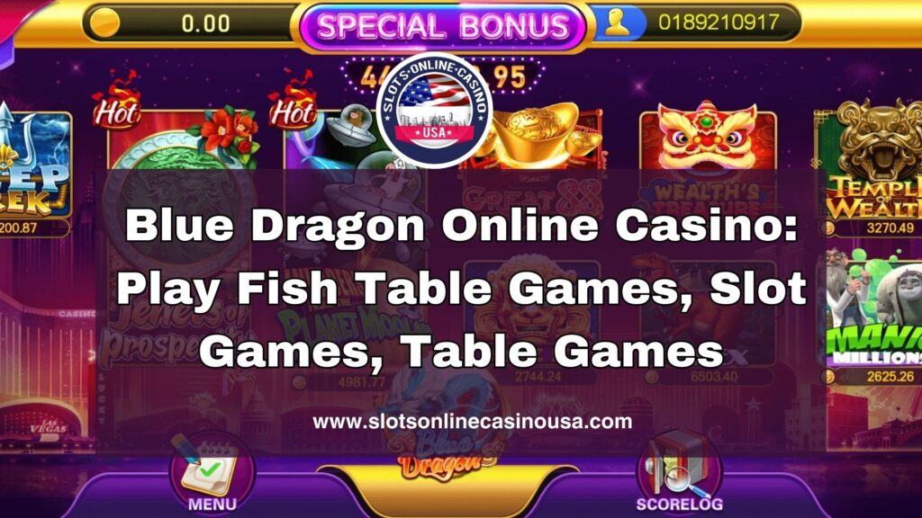 Blue Dragon Online Casino: Play Fish Table Games, Slot Games, Table Games