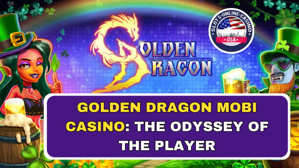 GOLDEN DRAGON MOBI CASINO: THE ODYSSEY OF THE PLAYER