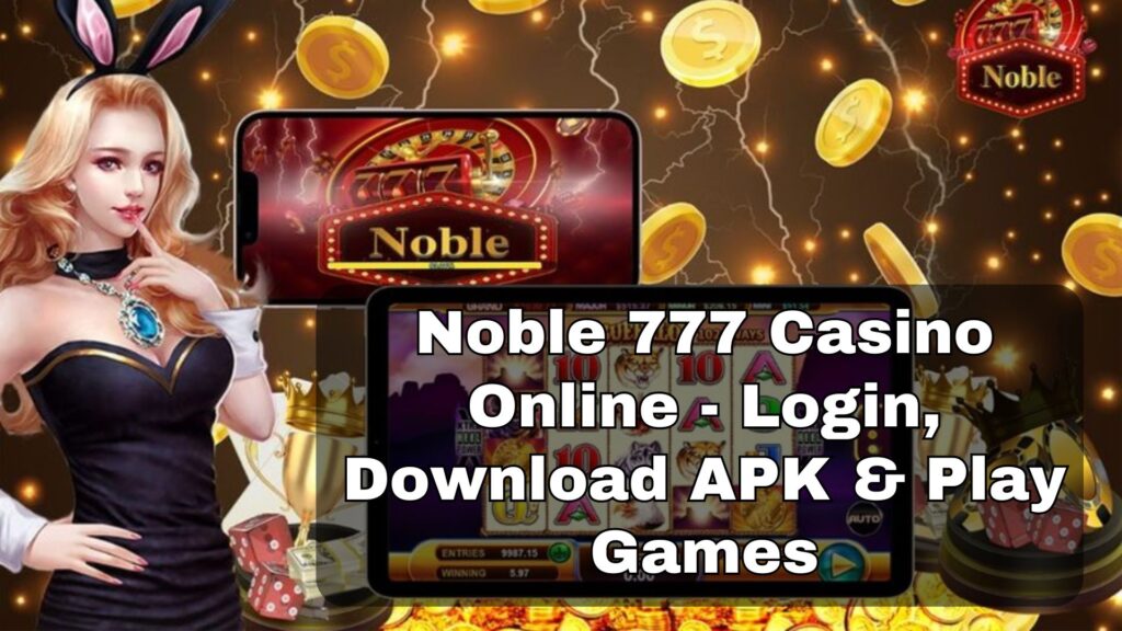 Noble 777 Casino Online - Login, Download APK & Play Games 
